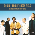 Squid – Bright Green Field: Recensione