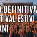 Guida definitiva ai festival estivi italiani 2026