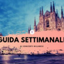 Guida Settimanale ai Concerti Milanesi (dal 7 al 13 ottobre 2019)