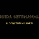 Guida Settimanale ai Concerti Milanesi dal 4 al 10 novembre 2019