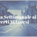 Guida Settimanale ai Concerti Milanesi ( dal 14 al 20 ottobre 2019)