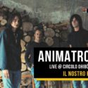 Animatronic @ Circolo Ohibò (Milano): Live Report